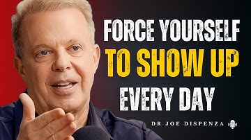 Force Yourself to Show Up Every Day. The Most powerful Speech By Dr Joe Dispenza