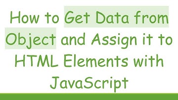 How to Get Data from Object and Assign it to HTML Elements with JavaScript