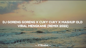 DJ REMIX - GORENG GORENG X CUKY CUKY X MASHUP OLD VIRAL MENGKANE (2022)