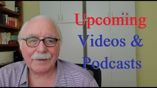Upcoming Videos and Podcasts