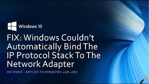 FIX: Windows Couldn’t Automatically Bind The IP Protocol Stack To The Network Adapter