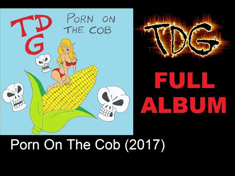 TDG - Porn On The Cob (FULL ALBUM) 2017