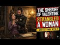 The Sheriff Of Valentine Strangled A Woman In His Own Office And Got Away With It