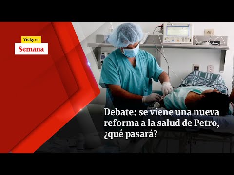 Debate: se viene una NUEVA REFORMA a la salud de Petro, ¿qué pasará? | Vicky en Semana