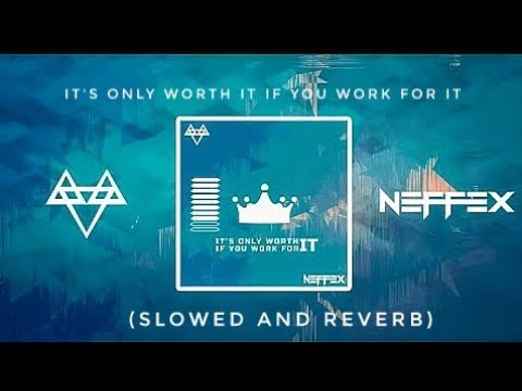 NEFFEX IT S ONLY WORTH IT IF YOU WORK FOR IT Slowed Reverb Feel The Reverb