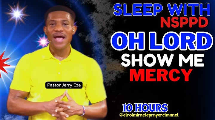 SLEEP WITH NSPPD MERCY PRAYER  NEW: 10 HOURS OH LORD SHOW ME MERCY // PASTOR JERRY EZE - EL ROI- NEW