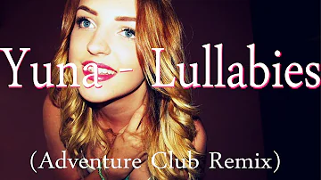Yuna - Lullabies (Adventure Club Remix)