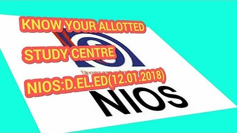Know Your NIOS:D.EL.ED.Allotted Study Centre.Update(12.01.2018).
