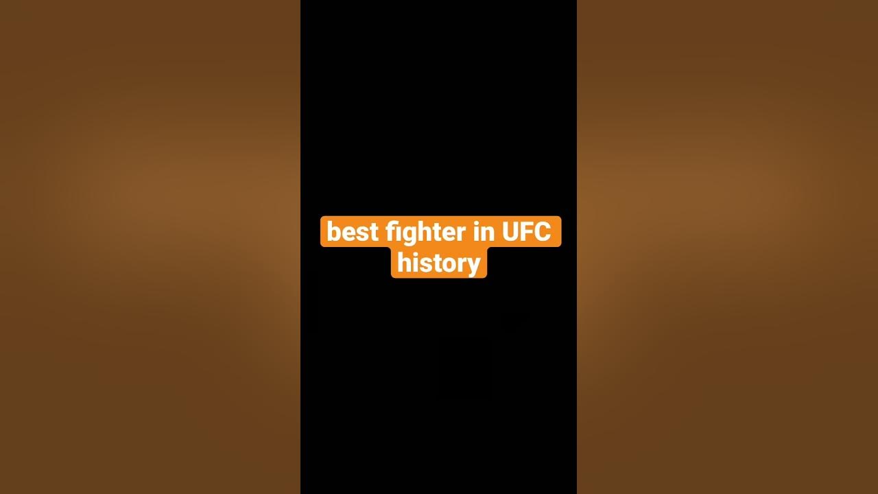 best-fighter-in-ufc-history-youtube
