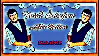 Ağla Hali̇me Ferdi Özbeğen Karaoke