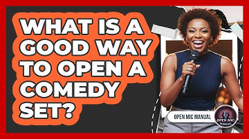 What Is A Good Way To Open A Comedy Set?