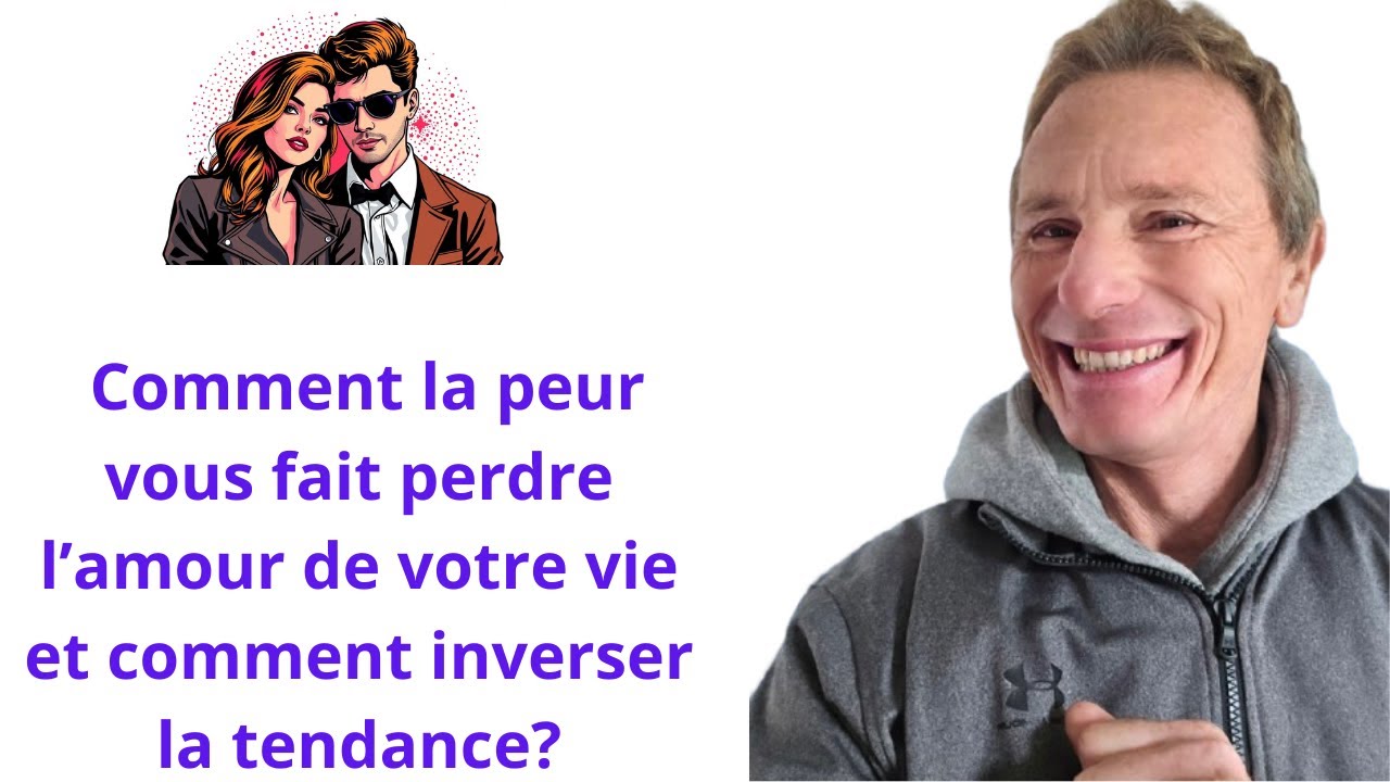 Comment la peur vous fait perdre l’amour de votre vie et comment ...