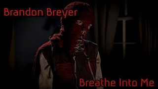 Brandon Breyer Tribute- Breathe Into Me