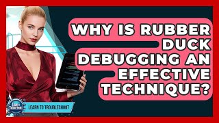 Why Is Rubber Duck Debugging An Effective Technique? - Learn To Troubleshoot