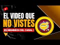 EL VIDEO QUE NO VISTES EN MIEMBROS DEL CANAL