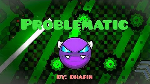 Geometry Dash [2.11]- Problematic by Dhafin (Easy Demon)