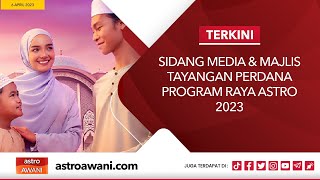[LANGSUNG] Sidang media & majlis tayangan perdana Program Raya Astro 2023 I 6 April 2023