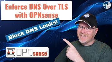 Enforce DNS Over TLS for All Clients & Block DNS Leaks with OPNsense