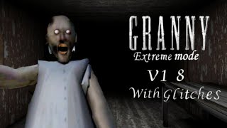 Granny V1.8 But In Extreme Mode With Glitches (Full Gameplay)