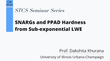 Dakshita Khurana - SNARGs and PPAD Hardness from Sub-exponential LWE