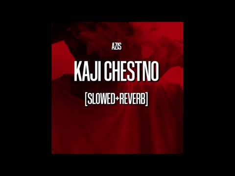 AZIS KAJI CHESTNO SLOWED REVERB 