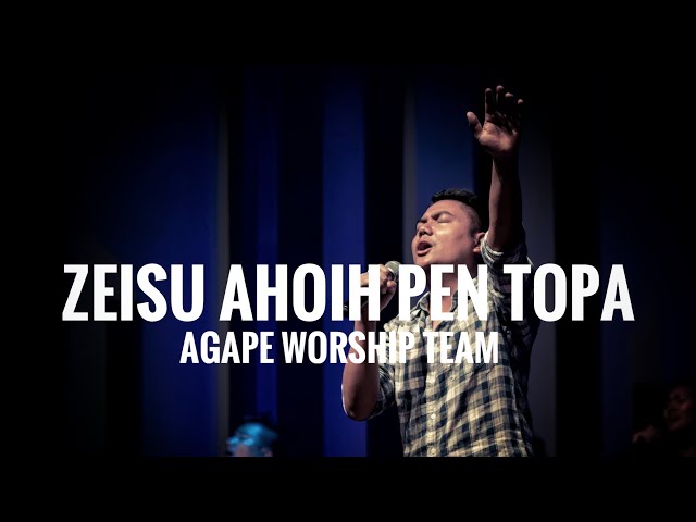 Zeisu Ahoih Pen Topa | KhaiPi & Agape Worship Band class=