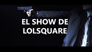 EL SHOW DE LOLSQUARE