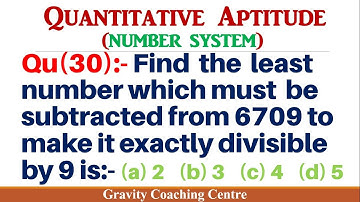 Q30 | Find the least number which must be subtracted from 6709 to make it exactly divisible by 9 is