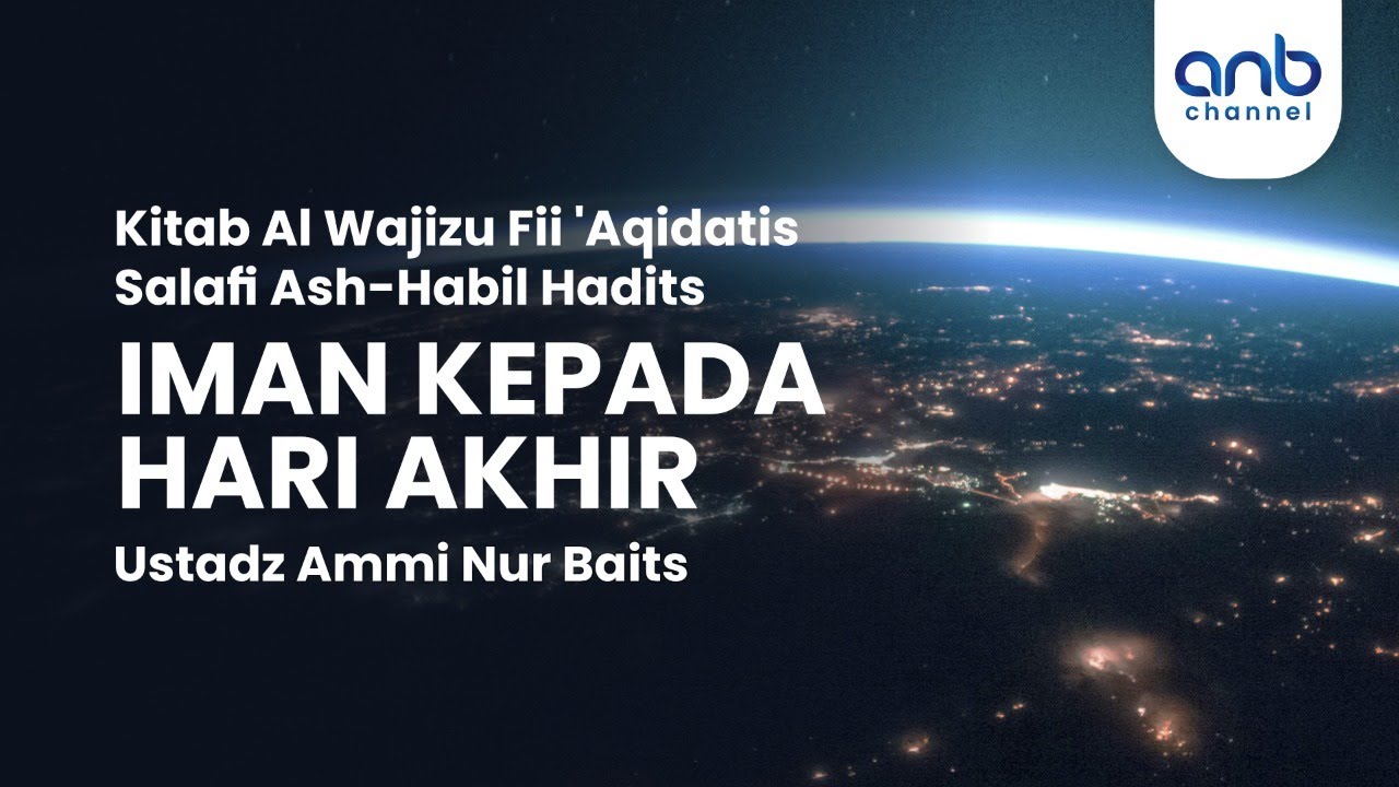 Iman Kepada Hari Akhir | Ustadz Ammi Nur Baits, ST., BA