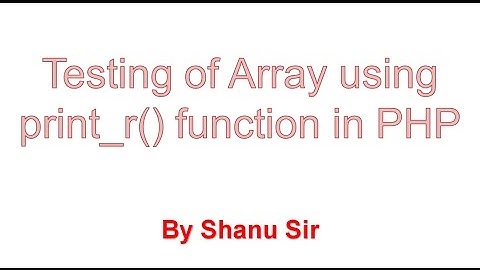 print_r()  function / Testing of array using print_r()