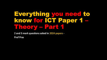 Everything You Need To Know For IGCSE ICT Theory - Paper 1 - Part 1 | Prof Pras