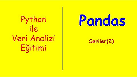 Python ile Veri Analizi Eğitimi-7     Pandas-Seriler(2)