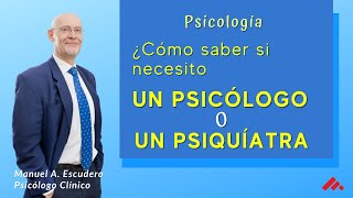 👉PSICÓLOGO O PSIQUIATRA ¿A quién consultar?👈 | Manuel A. Escudero