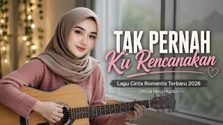 TAK PERNAH KU RENCANAKAN | Lagu Cinta Romantis Terbaru 2026 |  Music Audio