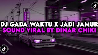 DJ GADA WAKTU X JADI JAMUR BY DINAR CHIKI SOUND VIRAL TIKTOK 2023