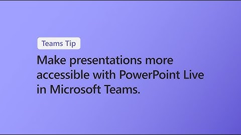 Make presentations more accessible with PowerPoint Live in Microsoft Teams