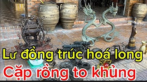 Lư trúc hoá long _ Cặp rồng to _ Cặp pháo đồng. Trưa 26/11 #đồcổcầnthơ #đồcổ 