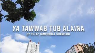 Ya Tawwab Tub Alaina - Ustaz Tamliikhaa Khamsani
