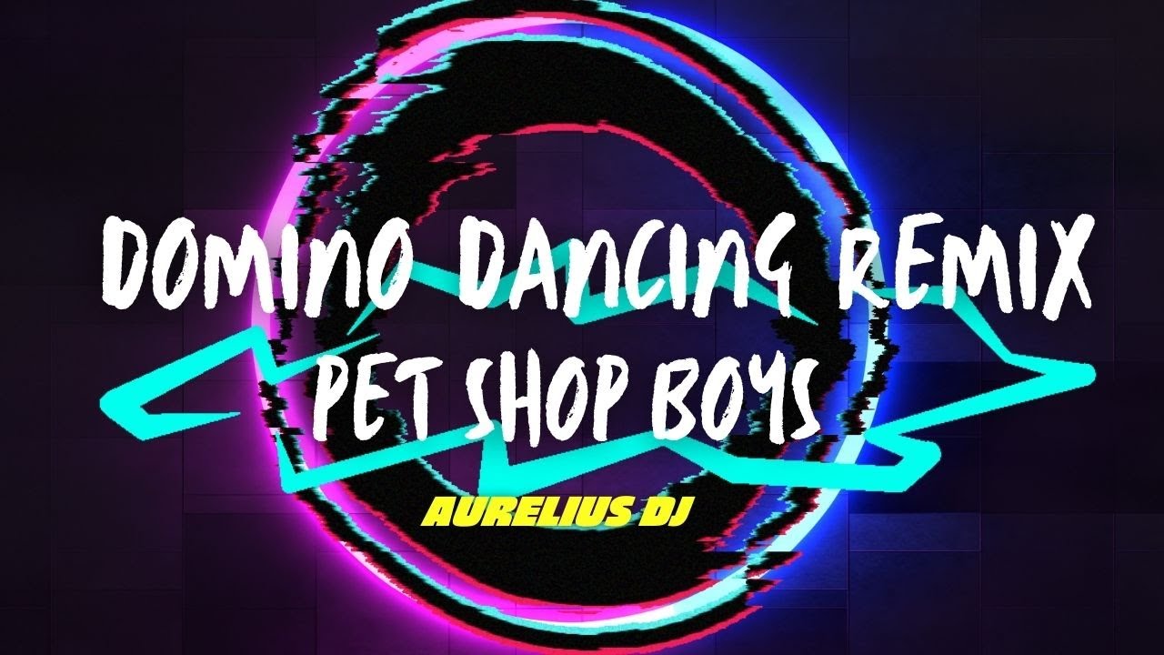 O Melhor Remix de  Pet Shop Boys - Domino Dancing.  ADJ.