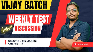 VIJAY BATCH WEEKLY TEST ANSWER DISCUSSION | Solution(35 marks) | Chemistry | CHSE |DEAR SIR BARI SIR