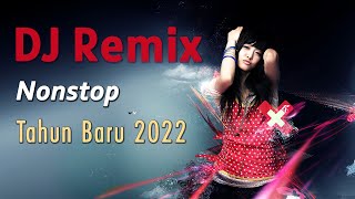 NONSTOP DJ REMIX MALAM TAHUN BARU 2022 FULL BASS