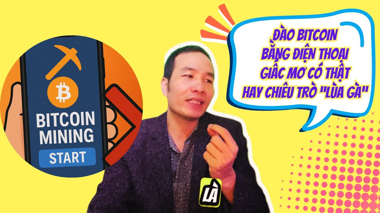 Đào Bitcoin bằng điện thoại –Kiếm tiền thật hay màn ảo thuật tinh vi?