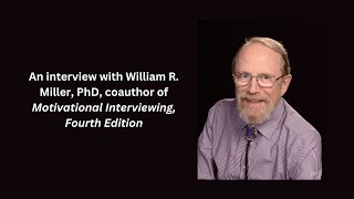An interview with William R. Miller, PhD, coauthor of Motivational Interviewing, Fourth Edition