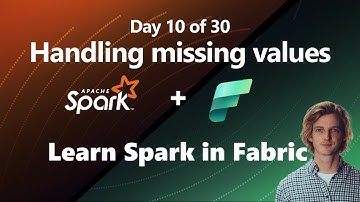 NO MORE NULLS - how to handle missing values in Spark DataFrames + Fabric (Day 10 of 30)