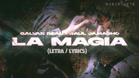 Galvan Real , Raul Camacho - La Magia (Letra /Lyrics)