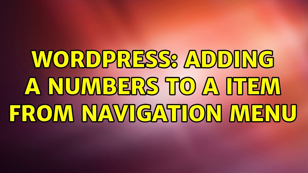 Wordpress Adding A Numbers To A Item From Navigation Menu YouTube wordpress-adding-a-numbers-to-a-item-from-navigation-menu-youtube