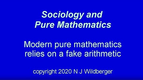 Pure mathematics relies on a fake arithmetic | Sociology and Pure Mathematics | N J Wildberger