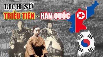 Tóm tắt nhanh: Lịch sử Triều Tiên và Hàn Quốc