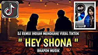DJ HEY SHONA REMIX INDIAN VIRAL TIKTOK || FULL SONG DJ HEY SHONA BHAPON MUSIK