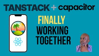I Tried TANSTACK with Capacitor for Mobile and Here's What Happened